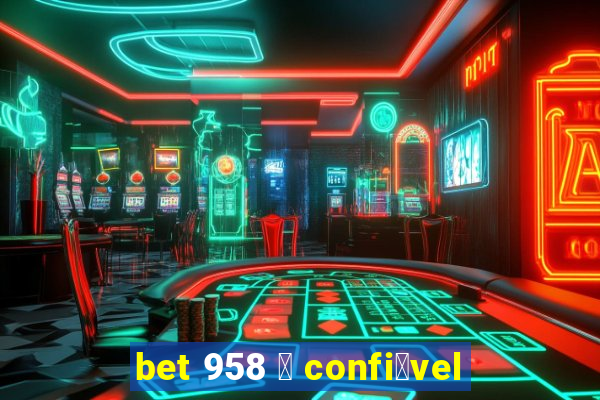 bet 958 茅 confi谩vel