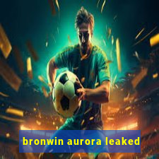 bronwin aurora leaked