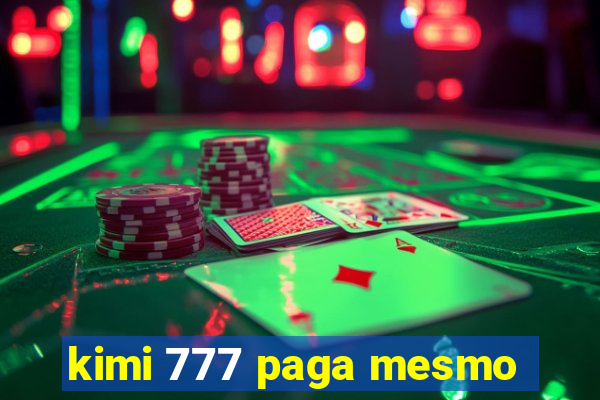 kimi 777 paga mesmo