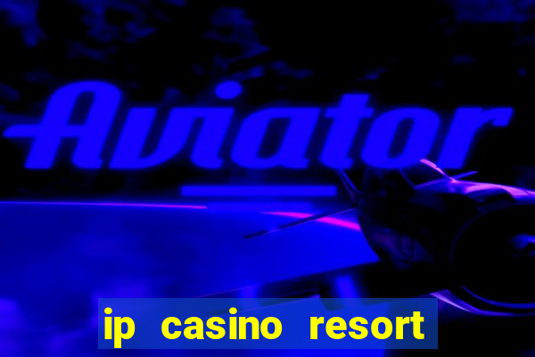 ip casino resort biloxi mississippi