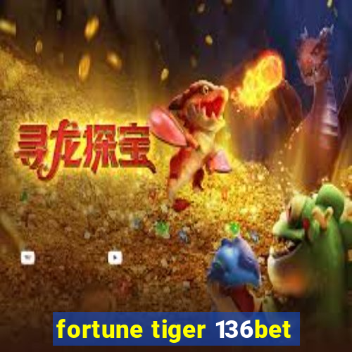 fortune tiger 136bet