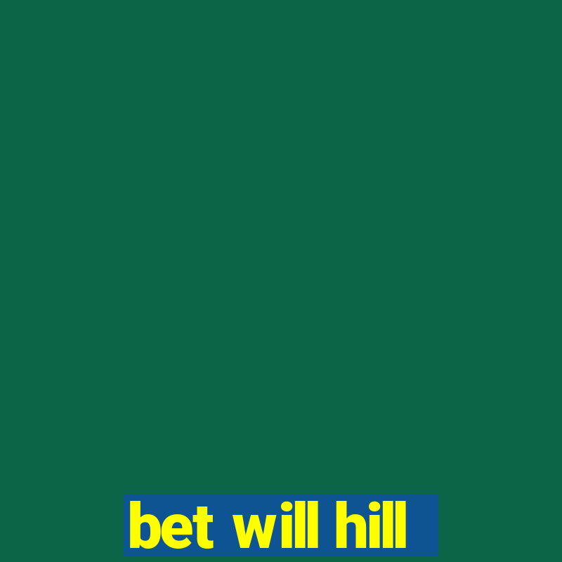 bet will hill