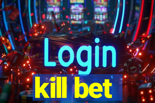 kill bet