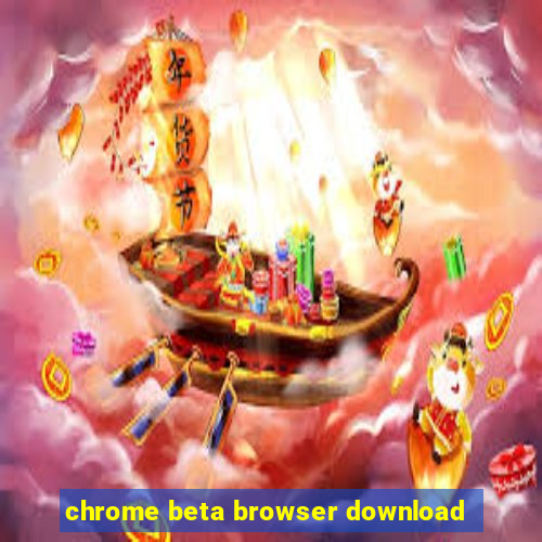 chrome beta browser download