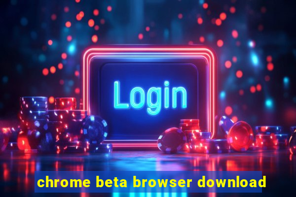 chrome beta browser download