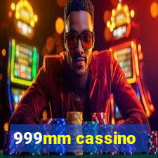 999mm cassino