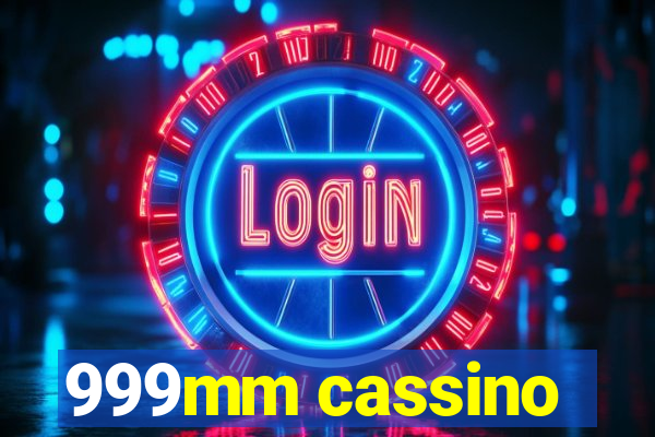 999mm cassino