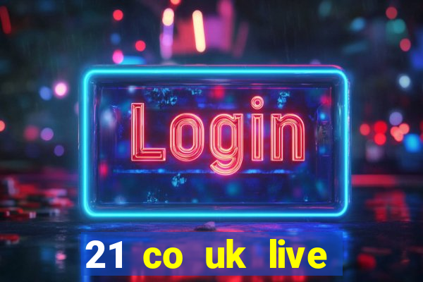 21 co uk live casino show