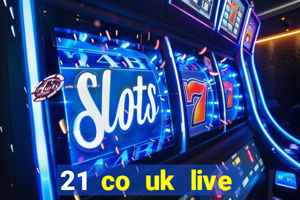 21 co uk live casino show