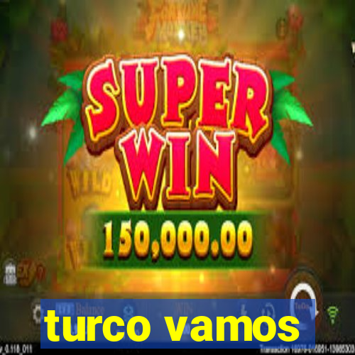 turco vamos