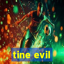 tine evil