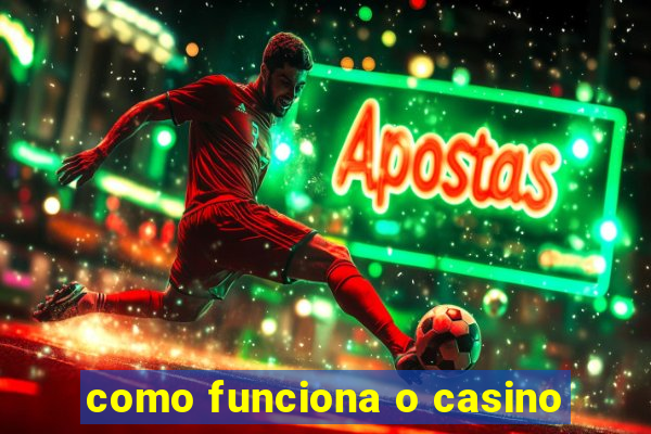 como funciona o casino