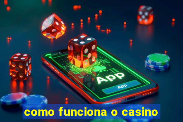 como funciona o casino