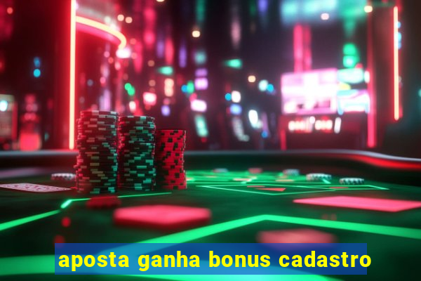 aposta ganha bonus cadastro