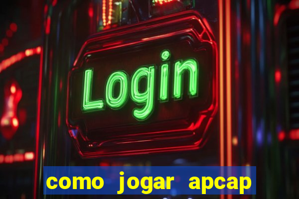 como jogar apcap da sorte