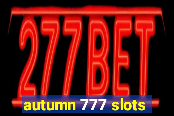 autumn 777 slots