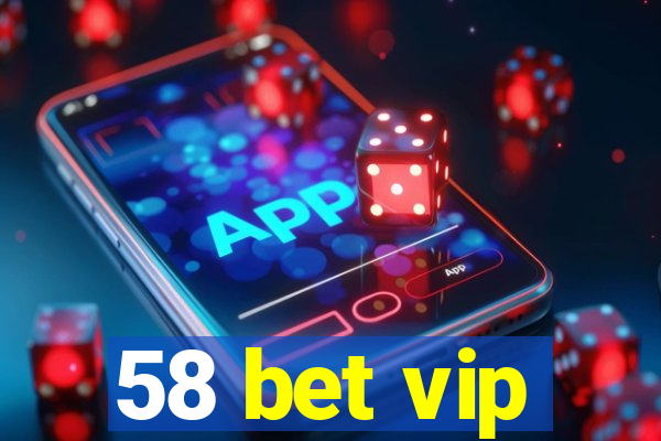 58 bet vip