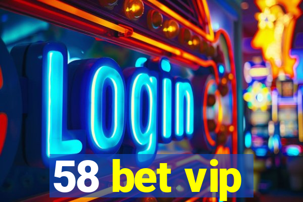 58 bet vip