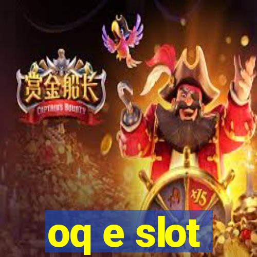 oq e slot