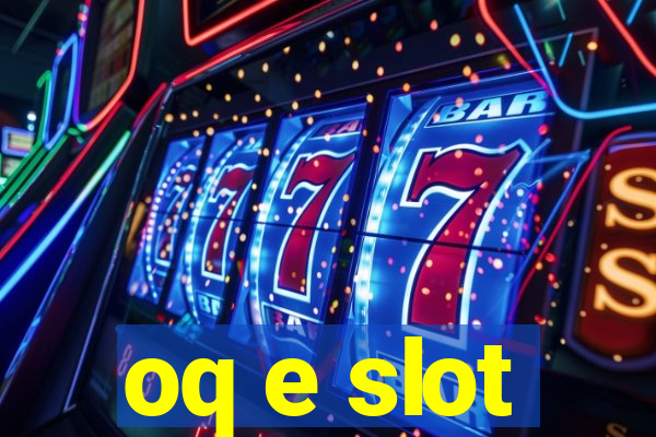 oq e slot