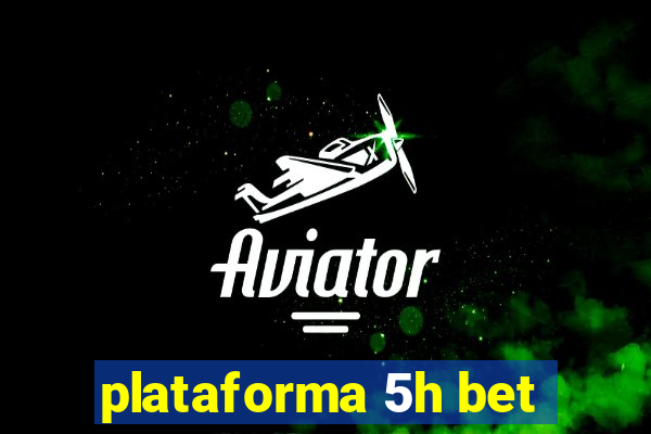 plataforma 5h bet