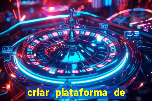 criar plataforma de jogos de aposta