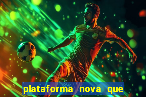 plataforma nova que ta pagando muito