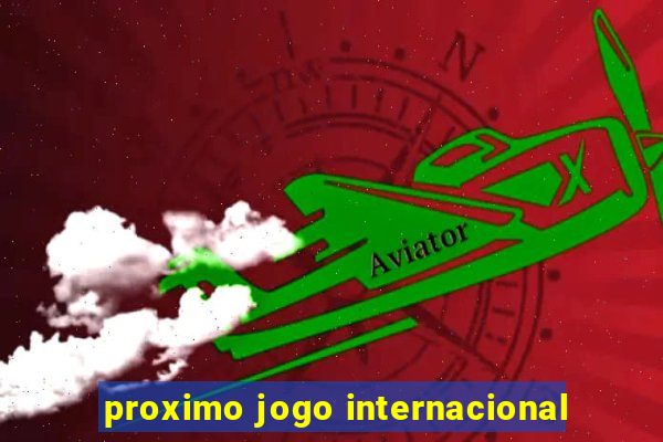 proximo jogo internacional