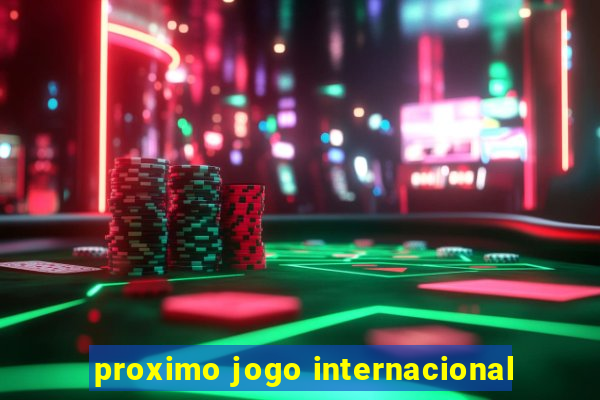 proximo jogo internacional