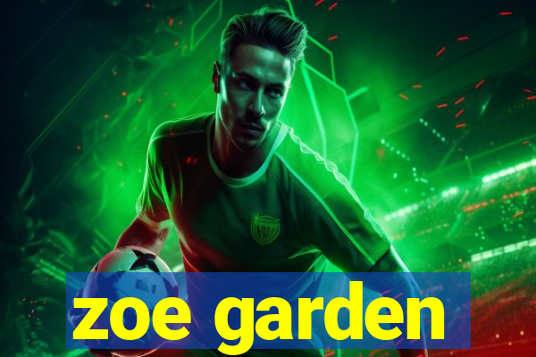 zoe garden