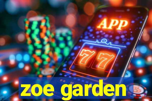 zoe garden