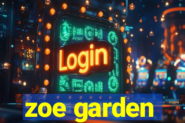 zoe garden