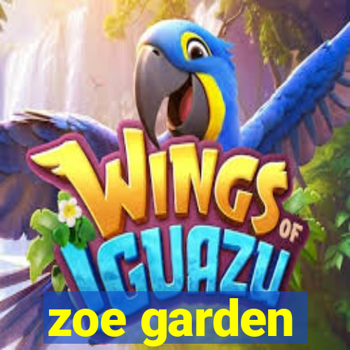 zoe garden