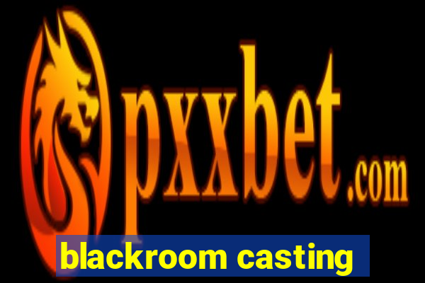 blackroom casting