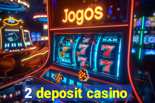 2 deposit casino