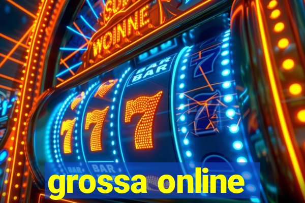 grossa online