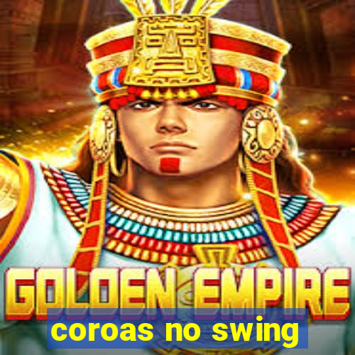 coroas no swing