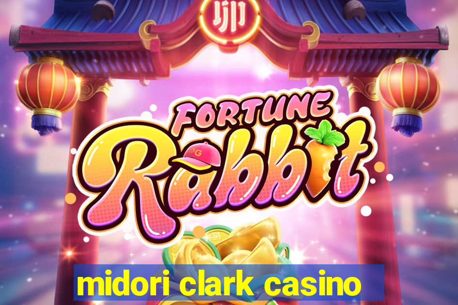 midori clark casino