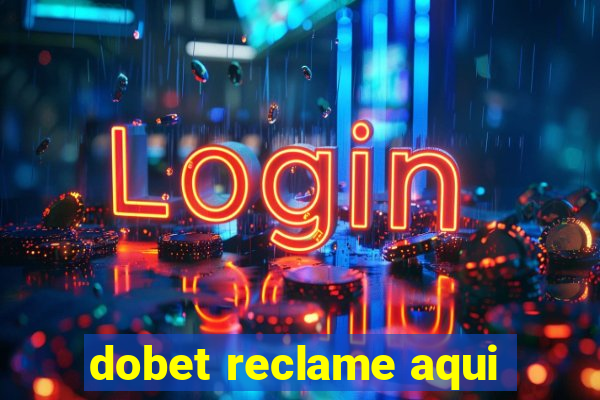 dobet reclame aqui