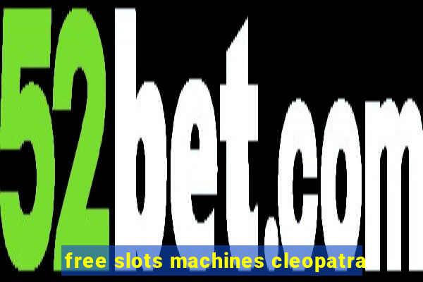 free slots machines cleopatra