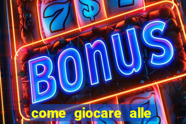 come giocare alle slot machine