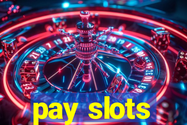 pay slots