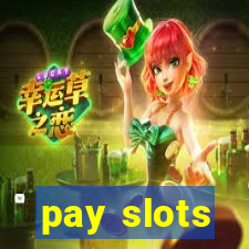 pay slots