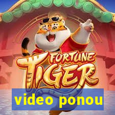 video ponou