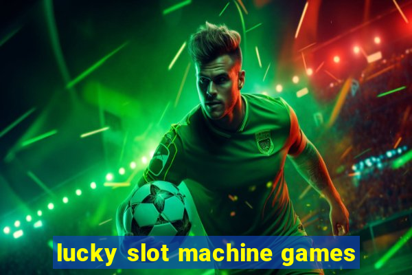 lucky slot machine games