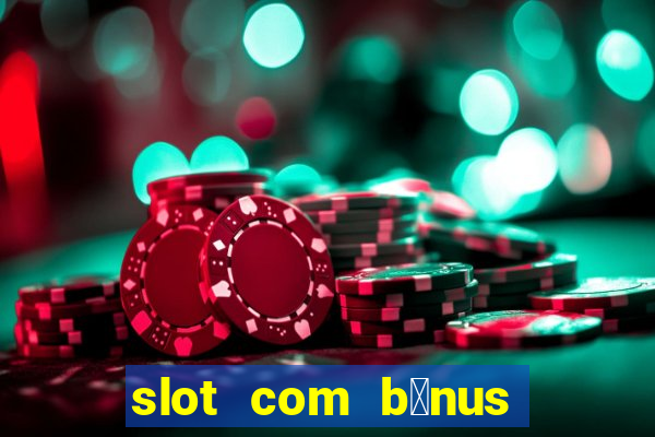 slot com b么nus de cadastro