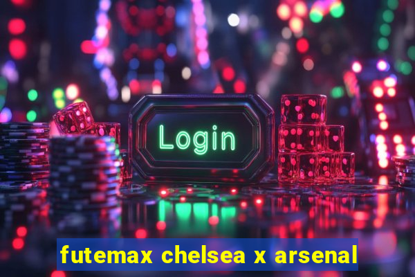 futemax chelsea x arsenal