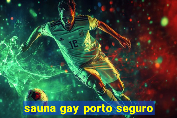 sauna gay porto seguro