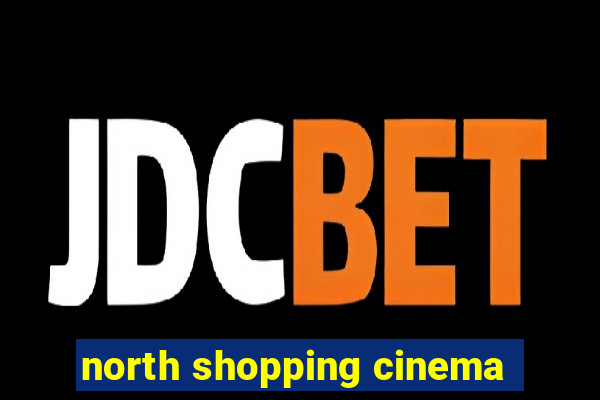 north shopping cinema