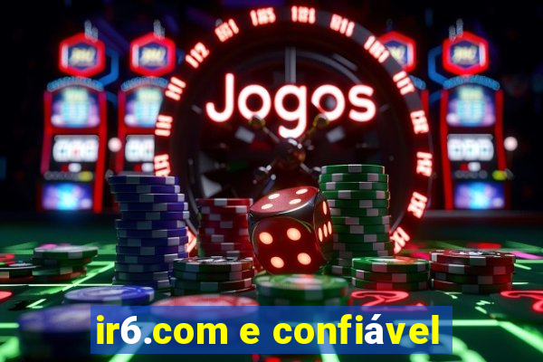 ir6.com e confiável